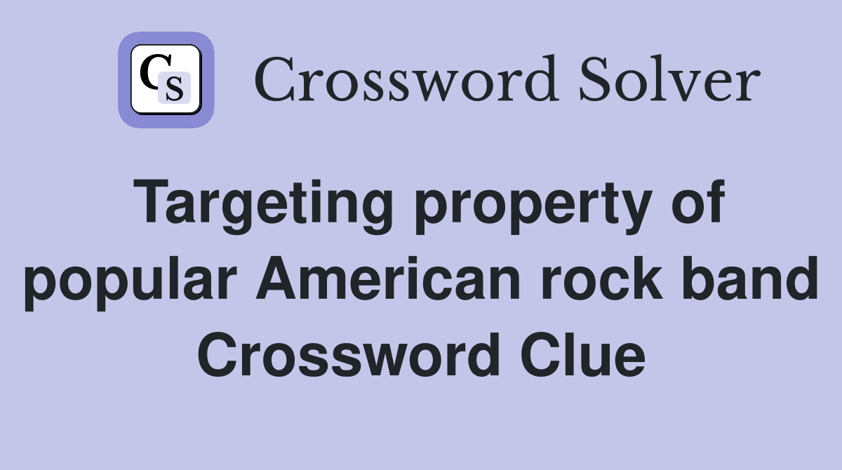Targeting property of popular American rock band Crossword Clue